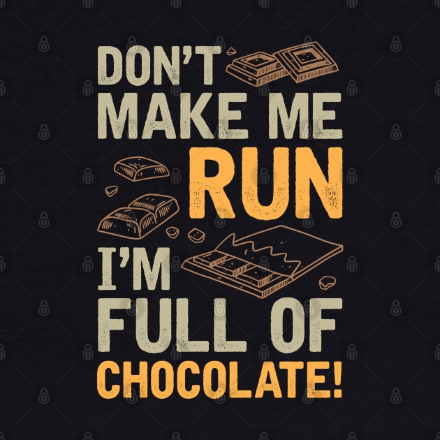 Don't Make Me Run I'm Full Of Chocolate by WordyBoi